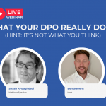 WEBINAR – WHAT YOUR DPO REALLY DOES (HINT: IT’S NOT WHAT YOU THINK)